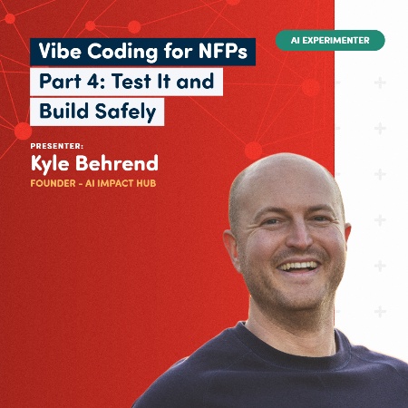 Vibe Coding for Not-For-Profits - Part 4: Test It and Build Safely